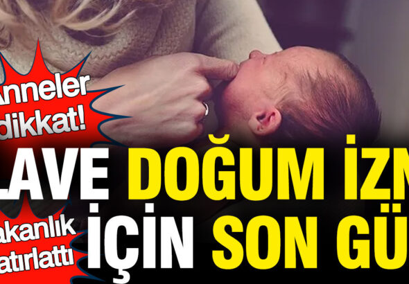 ilave-dogum-izni-basvurulari-sona-eriyor-bakanliktan-hatirlatma-atTIqpyj