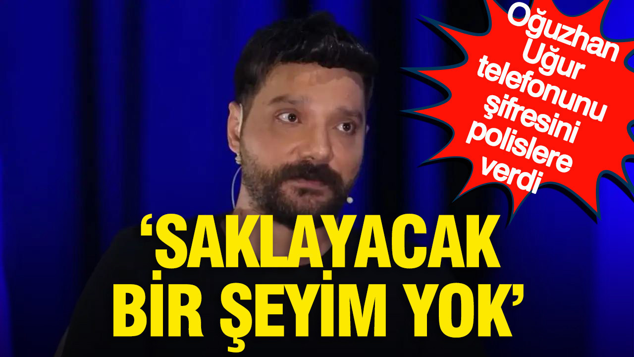 Oguzhan ugur telefonunun sifresini polislere verdi saklayacak bir seyim yok dedigi one suruldu ih6cKcFX